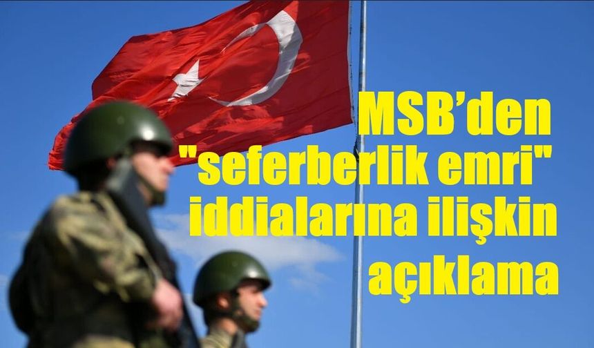 MSB’den "seferberlik emri" iddialarına ilişkin açıklama