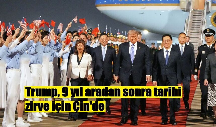 Trump, 9 yıl aradan sonra tarihi zirve için Çin'de