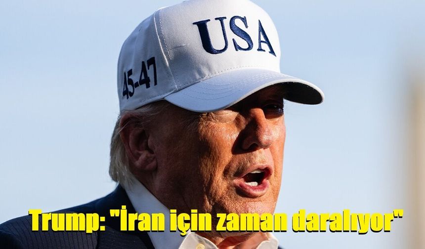 Trump: "İran için zaman daralıyor"