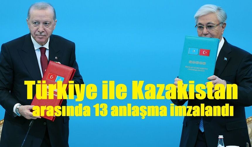 Türkiye ile Kazakistan arasında 13 anlaşma imzalandı