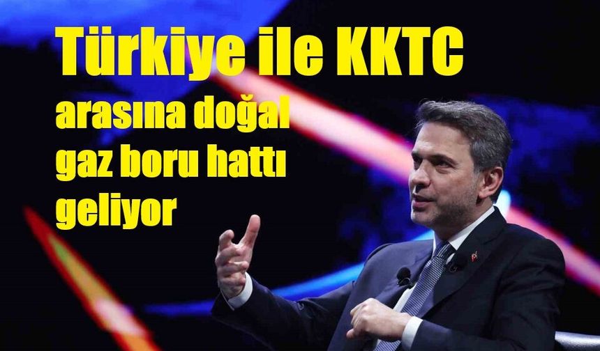 Türkiye ile KKTC arasına doğal gaz boru hattı geliyor