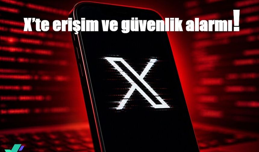 X’te erişim ve güvenlik alarmı: Şikayetler bir haftada yüzde 452 arttı