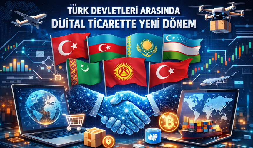 Türk devletleri arasında dijital ticarette yeni dönem