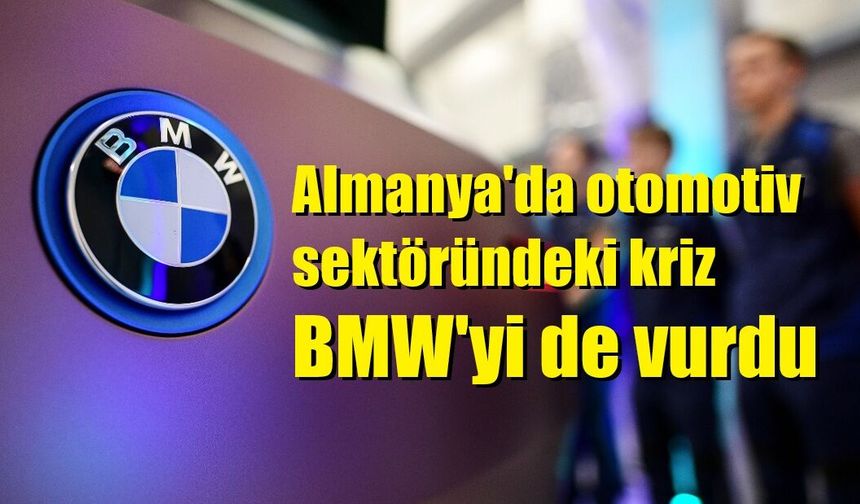 Almanya'da otomotiv sektöründeki kriz BMW'yi de vurdu