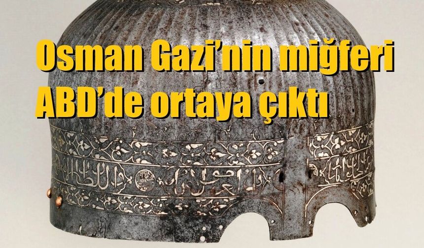 Osman Gazi’nin miğferi ABD’de ortaya çıktı