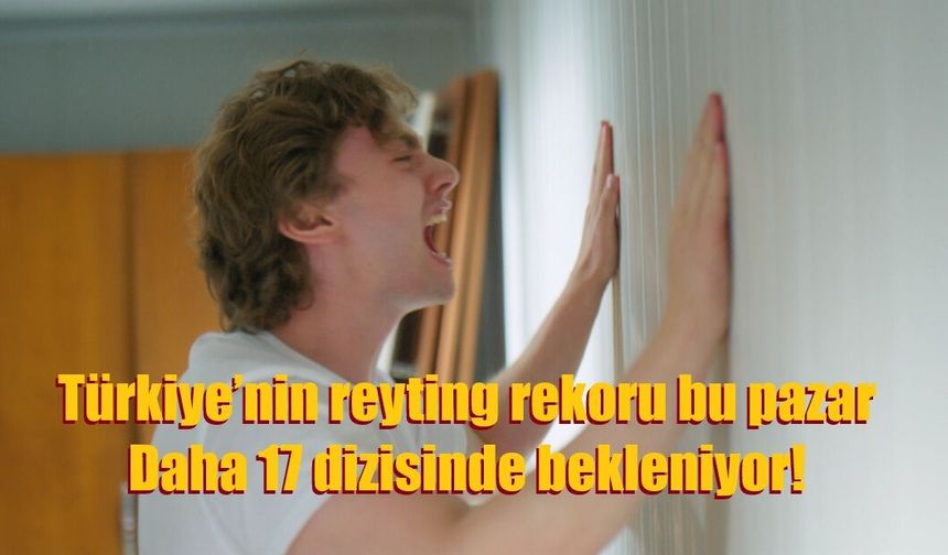 Türkiye’nin reyting rekoru bu pazar Daha 17 dizisinde bekleniyor!