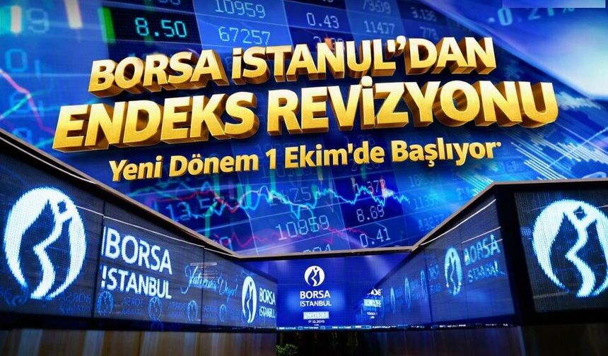 Borsa İstanbul’dan Endeks Revizyonu: Yeni Dönem 1 Ekim’de Başlıyor