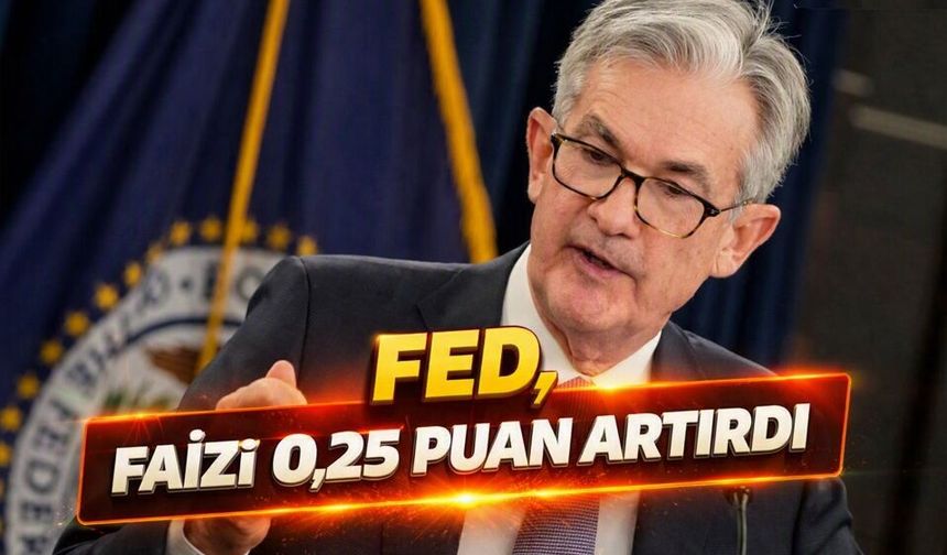 Fed, faizi 0,25 puan artırdı