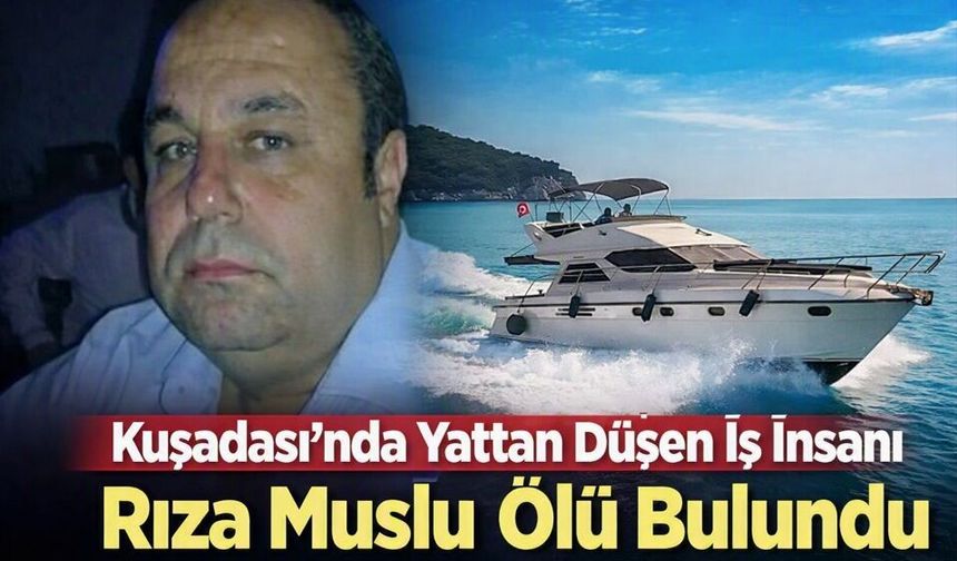 Kuşadası’nda Yattan Düşen İş İnsanı Rıza Muslu Ölü Bulundu