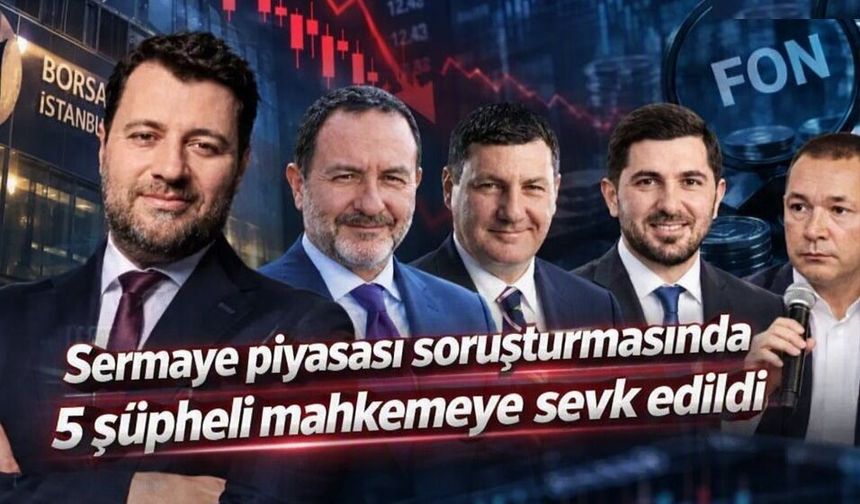 Sermaye piyasası soruşturmasında 5 şüpheli mahkemeye sevk edildi