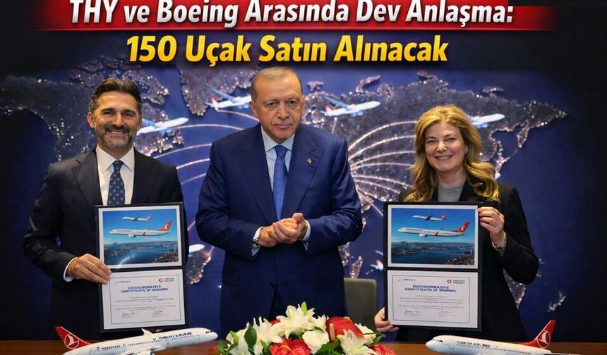 THY ve Boeing Arasında Dev Anlaşma: 150 Uçak Satın Alınacak