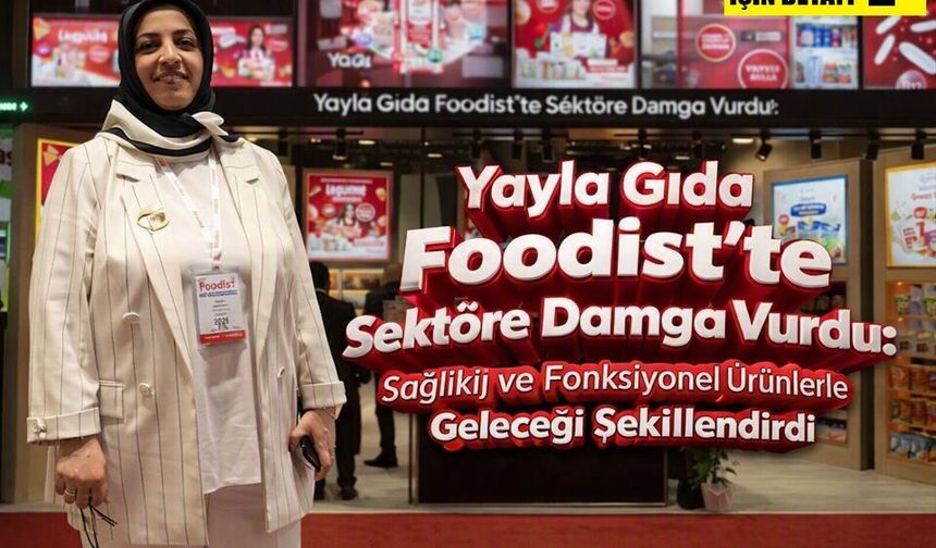 Yayla Gıda Foodist’te Sektöre Damga Vurdu: Sağlıklı ve Fonksiyonel Ürünlerle Geleceği Şekillendirdi