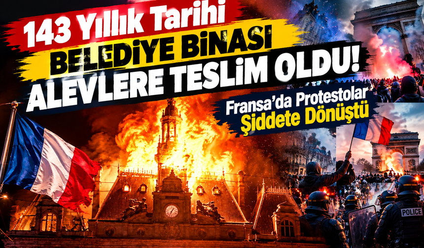 143 Yıllık Tarihi Belediye Binası Alevlere Teslim Oldu! Fransa'da Protestolar Şiddete Dönüştü