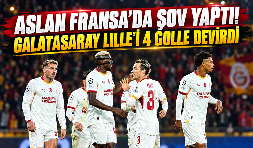 Aslan Fransa'da Şov Yaptı! Galatasaray Lille'i 4 Golle Devirdi