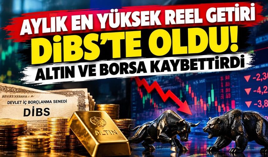 Aylık en yüksek reel getiri DİBS’te oldu! Altın ve Borsa kaybettirdi