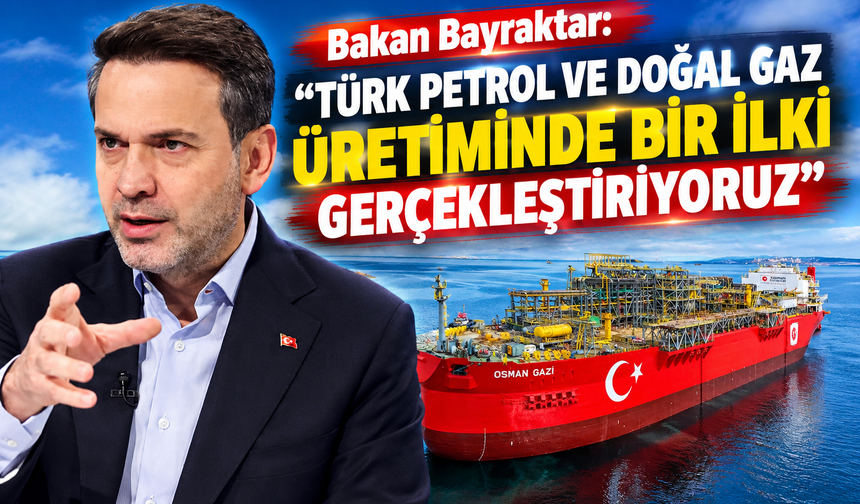 Bakan Bayraktar: "Türk petrol ve doğal gaz üretiminde bir ilki gerçekleştiriyoruz"
