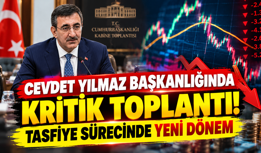 Cevdet Yılmaz Başkanlığında Kritik Toplantı: Tasfiye Sürecinde Yeni Dönem