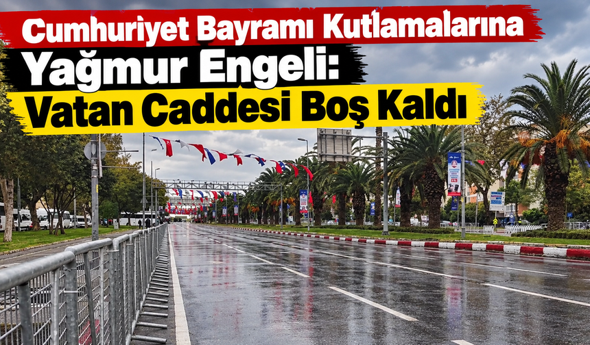 Cumhuriyet Bayramı Kutlamalarına Yağmur Engeli: Vatan Caddesi Boş Kaldı