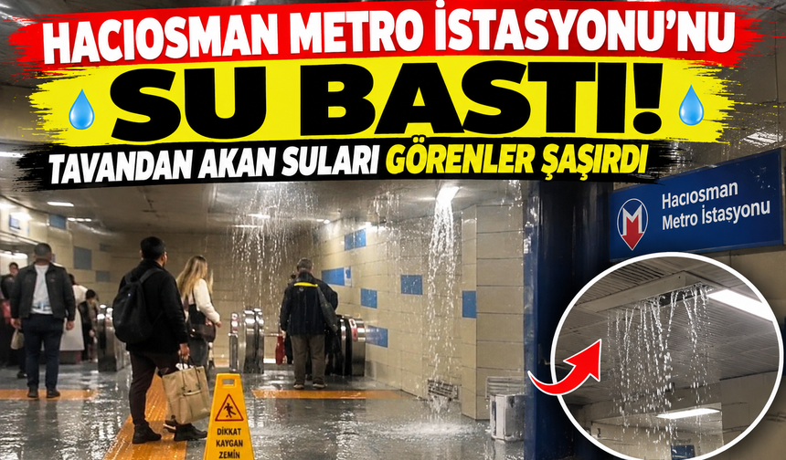 Hacıosman Metro İstasyonu’nu su bastı: Tavandan akan suları görenler şaşırdı
