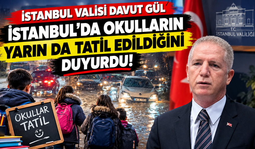 İstanbul Valisi Davut Gül, İstanbul'da okulların yarın da tatil edildiğini duyurdu