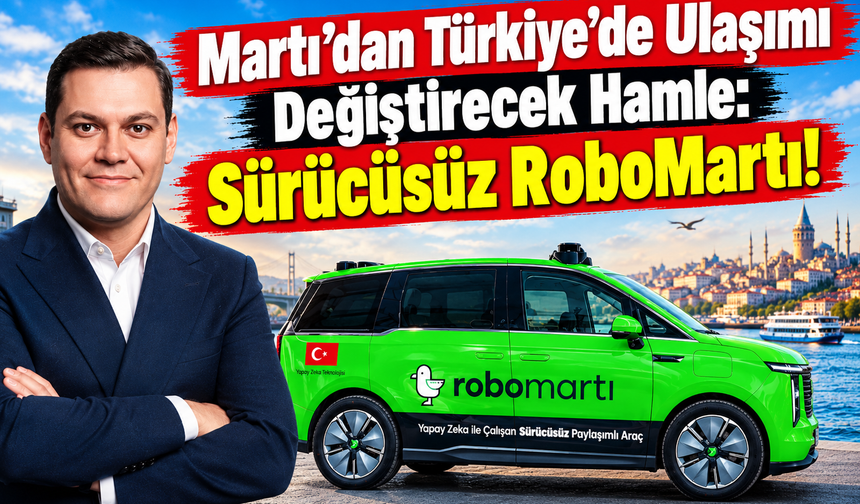 Martı’dan Türkiye'de Ulaşımı Değiştirecek Hamle: Sürücüsüz RoboMartı!
