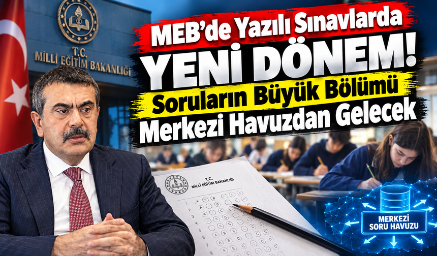 MEB'de Yazılı Sınavlarda Yeni Dönem! Soruların Büyük Bölümü Merkezi Havuzdan Gelecek