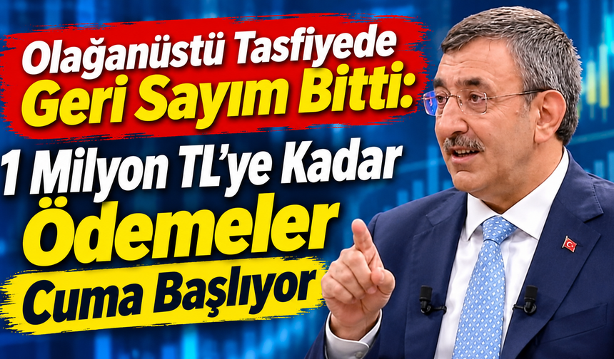 Olağanüstü Tasfiyede Geri Sayım Bitti: 1 Milyon TL'ye Kadar Ödemeler Cuma Başlıyor