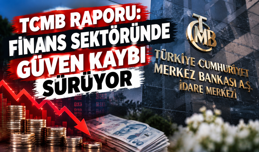 TCMB Raporu: Finans Sektöründe Güven Kaybı Sürüyor