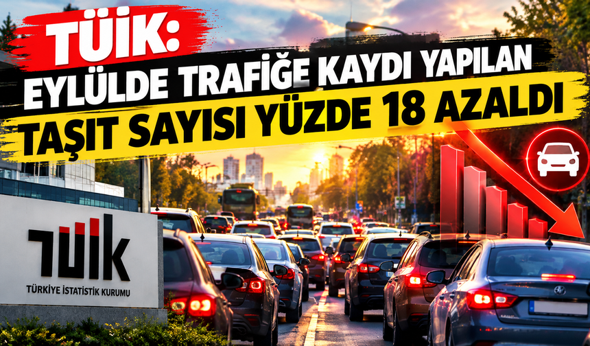 TÜİK: Eylülde trafiğe kaydı yapılan taşıt sayısı yüzde 18 azaldı