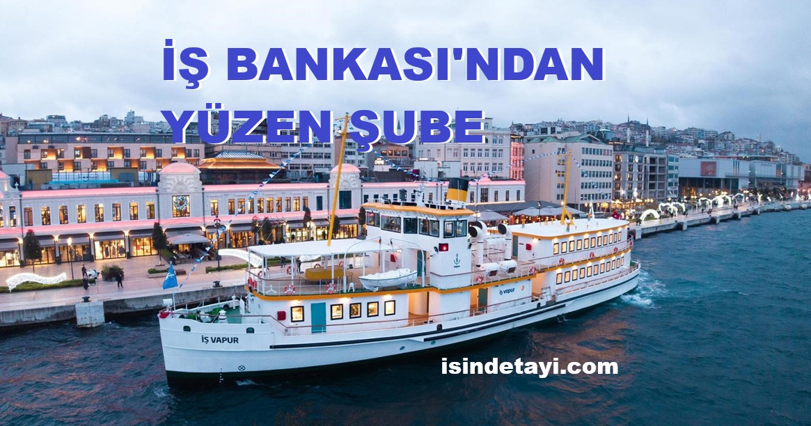 İş Bankası’ndan Yüzen Şube İş Vapur Hizmete Açıldı Isindetayi Haber