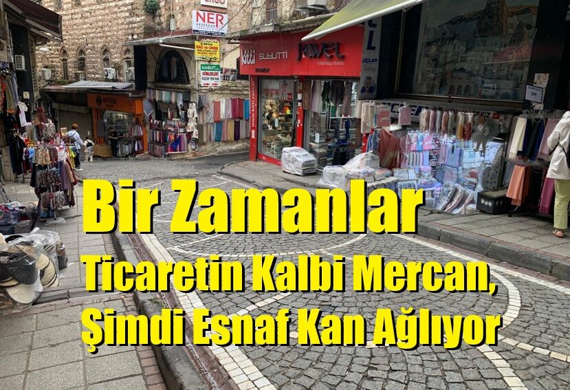 Bir Zamanlar Ticaretin Kalbi Mercan, Şimdi Esnaf Kan Ağlıyor