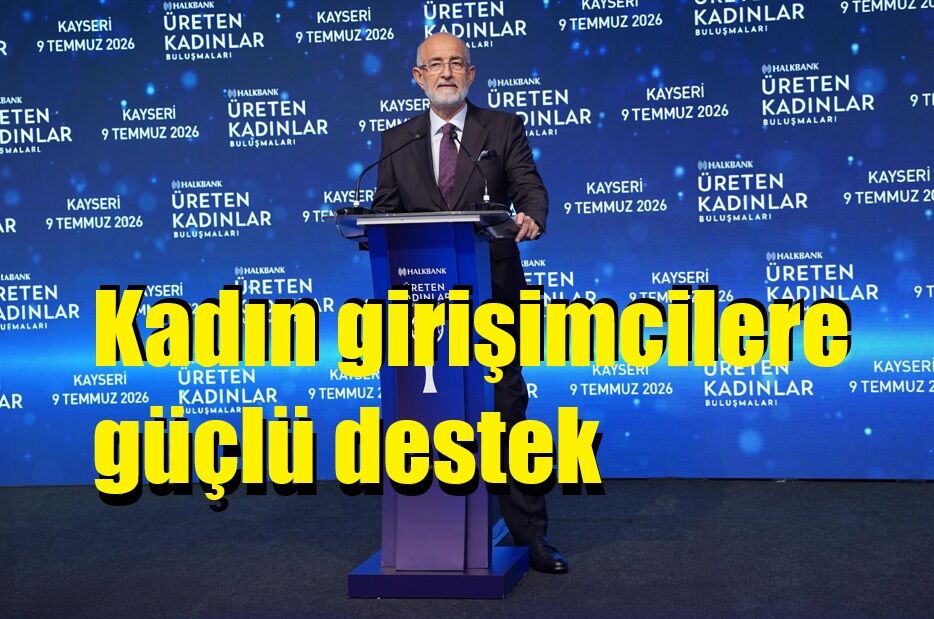 Halkbank Üreten Kadınlar Buluşmaları’nın yeni durağı Kayseri oldu