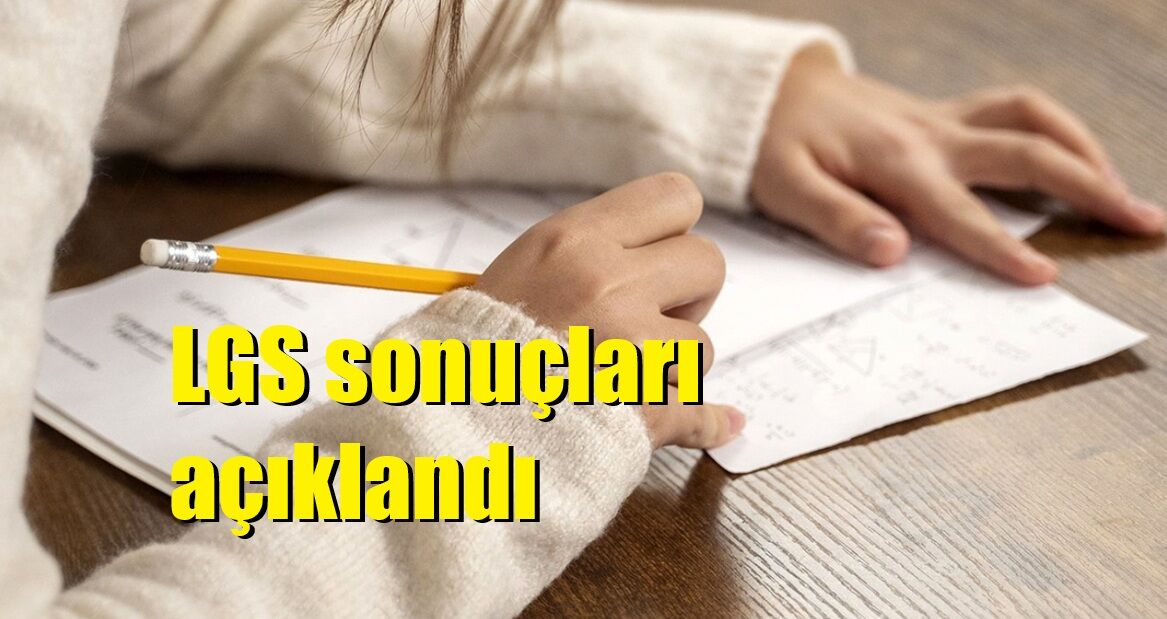 LGS sonuçları açıklandı