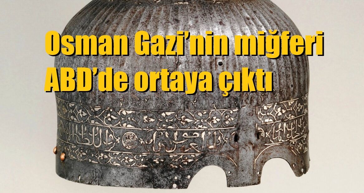 Osman Gazi’nin miğferi ABD’de ortaya çıktı