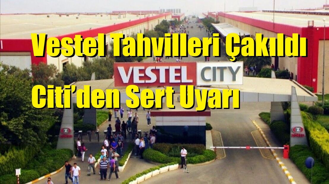 Vestel Tahvilleri Çakıldı: Citi’den Sert Uyarı