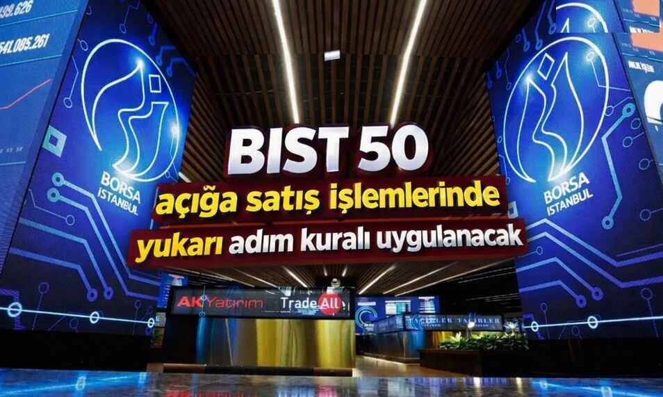 BIST 50’de açığa satış işlemlerinde yukarı adım kuralı uygulanacak
