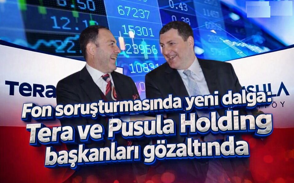 Fon soruşturmasında yeni dalga: Tera ve Pusula Holding başkanları gözaltında