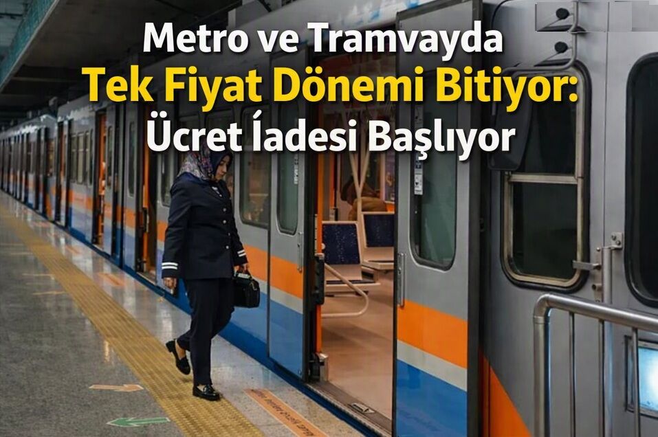 Metro ve Tramvayda Tek Fiyat Dönemi Bitiyor: Ücret İadesi Başlıyor