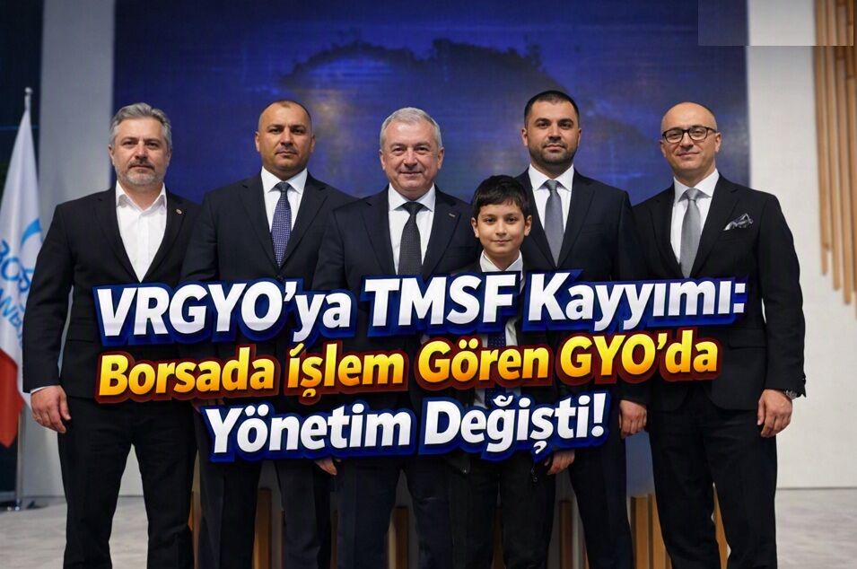 VRGYO’ya TMSF Kayyımı: Borsada İşlem Gören GYO’da Yönetim Değişti!