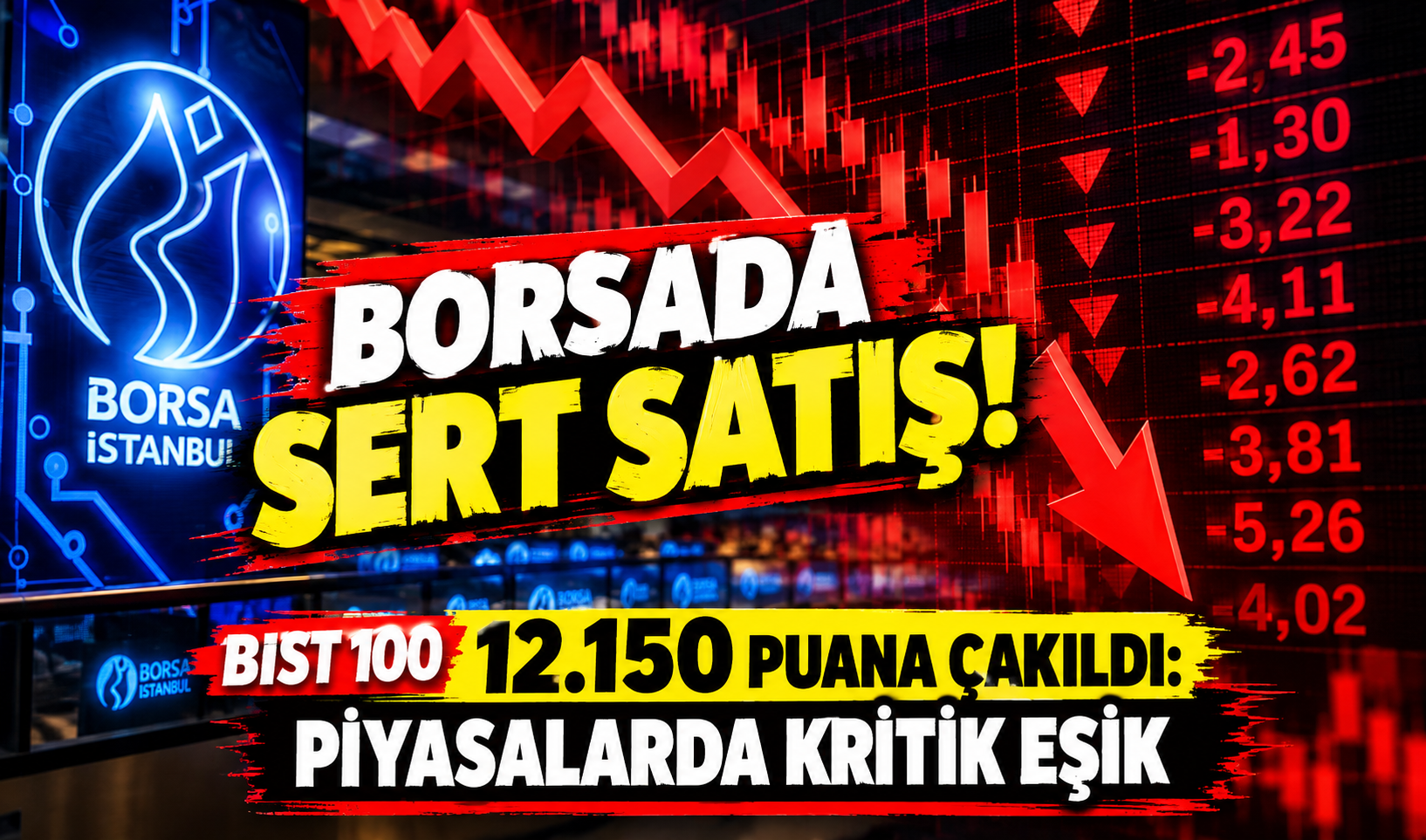 BORSADA SERT SATIŞ! BIST 100 12.150 PUANA ÇAKILDI: PİYASALARDA KRİTİK EŞİK