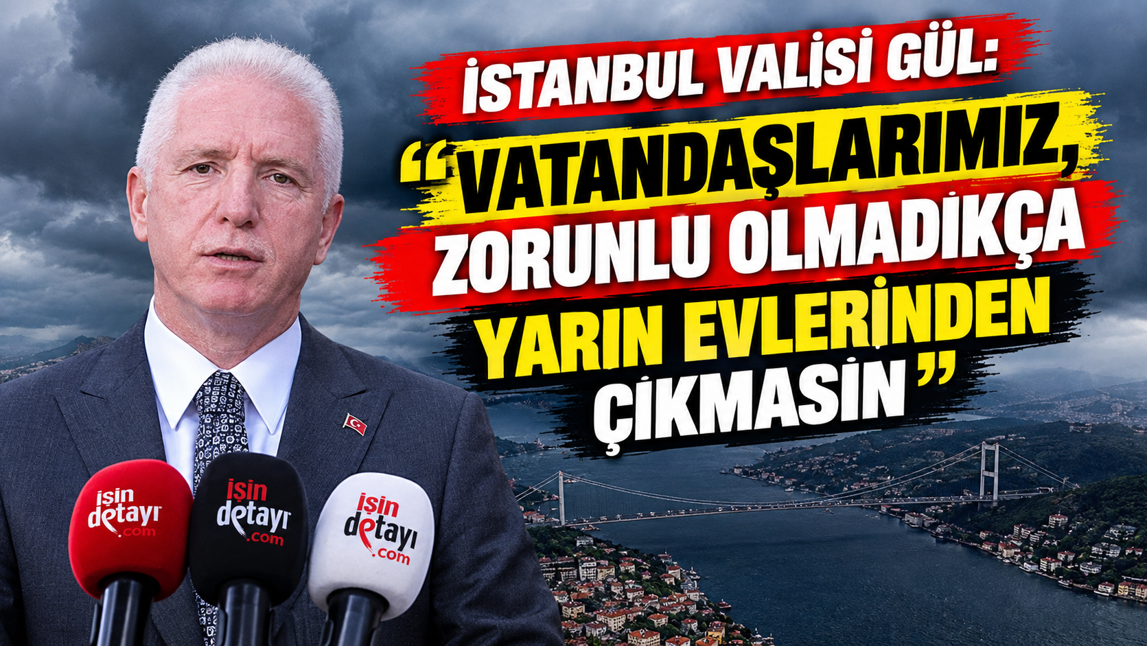 İstanbul Valisi Gül: "Vatandaşlarımız, zorunlu olmadıkça yarın evlerinden çıkmasın"